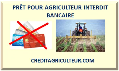 PRÊT POUR AGRICULTEUR INTERDIT BANCAIRE